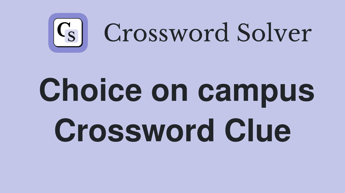 Choice on campus Crossword Clue