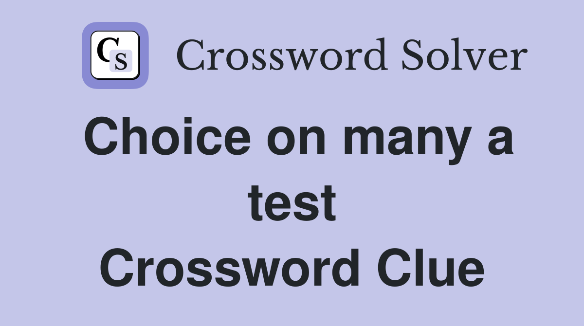 Choice on many a test Crossword Clue