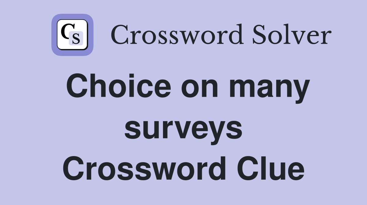 Choice on many surveys Crossword Clue