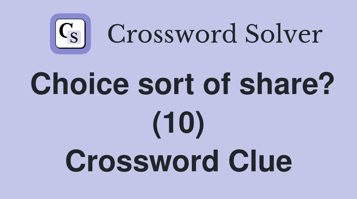 Choice sort of share? (10) Crossword Clue