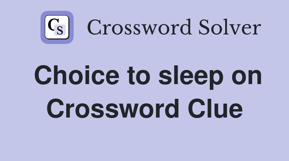 Choice to sleep on Crossword Clue