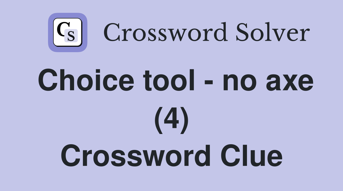 Choice tool - no axe (4) Crossword Clue