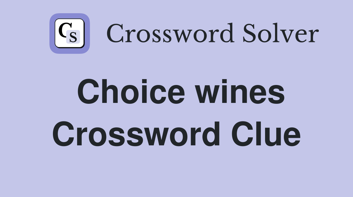 Choice wines Crossword Clue
