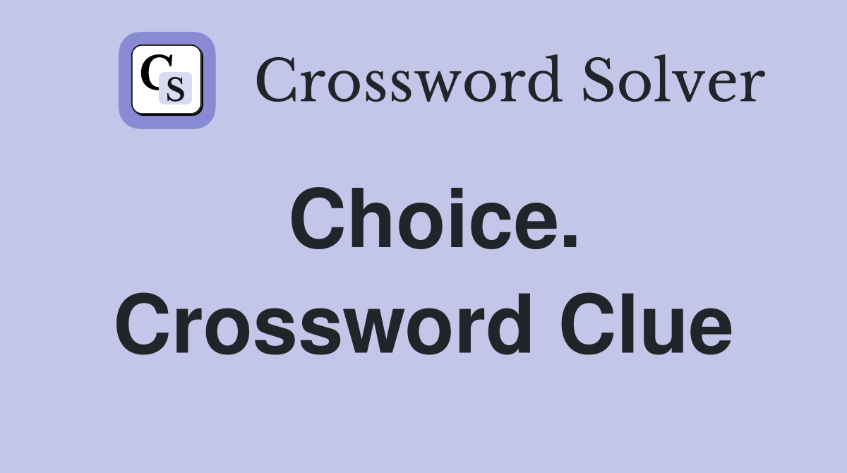 Choice. Crossword Clue