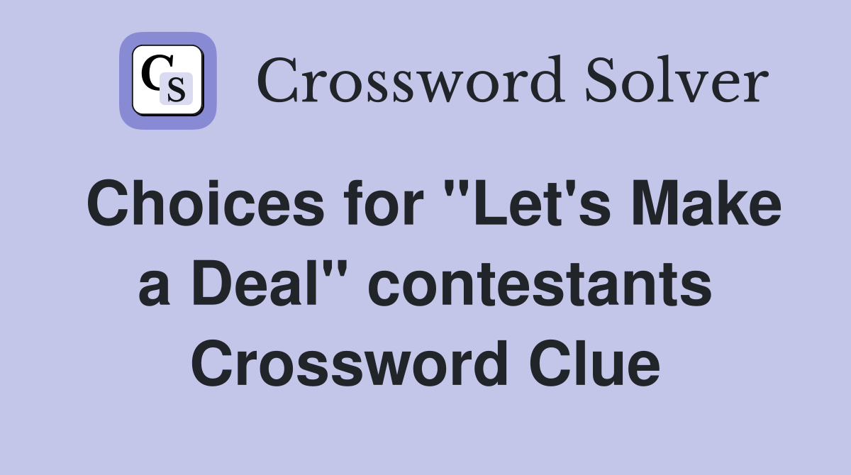 Choices for "Let's Make a Deal" contestants Crossword Clue