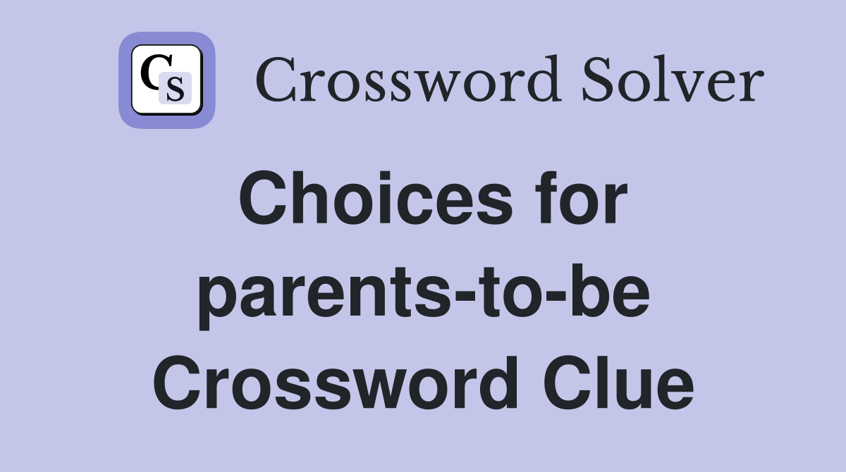 Choices for parents-to-be Crossword Clue