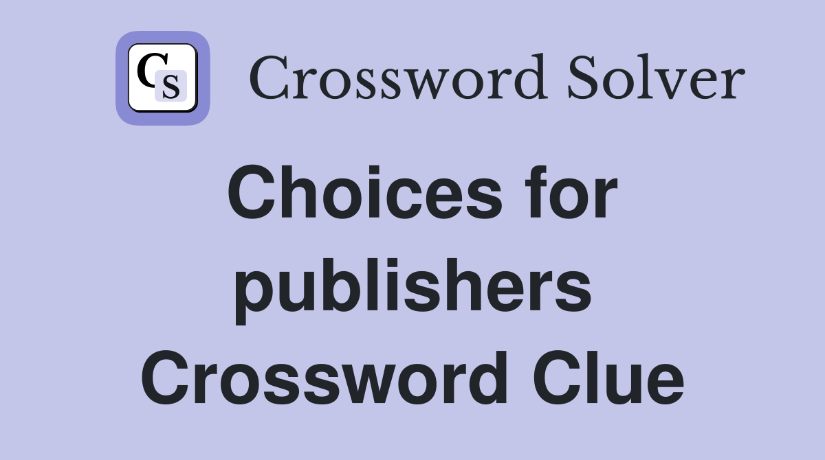 Choices for publishers Crossword Clue