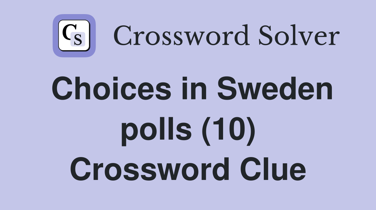 Choices in Sweden polls (10) Crossword Clue