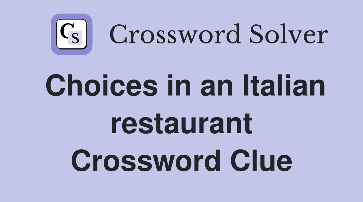 Choices in an Italian restaurant Crossword Clue