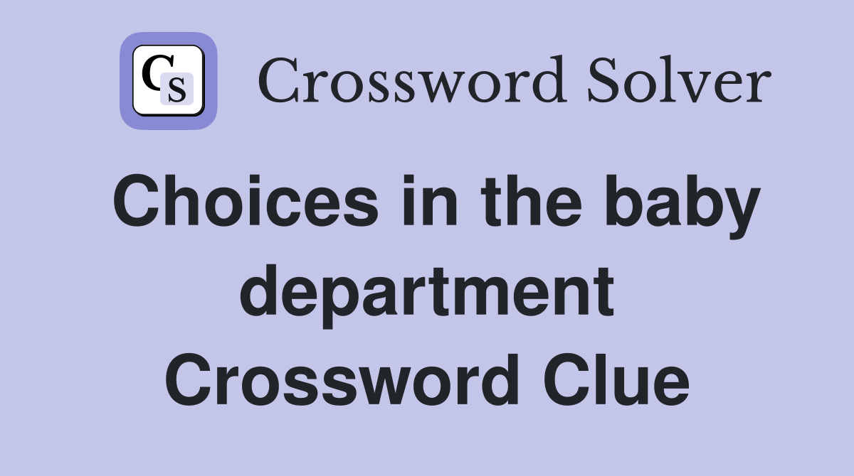 Choices in the baby department Crossword Clue