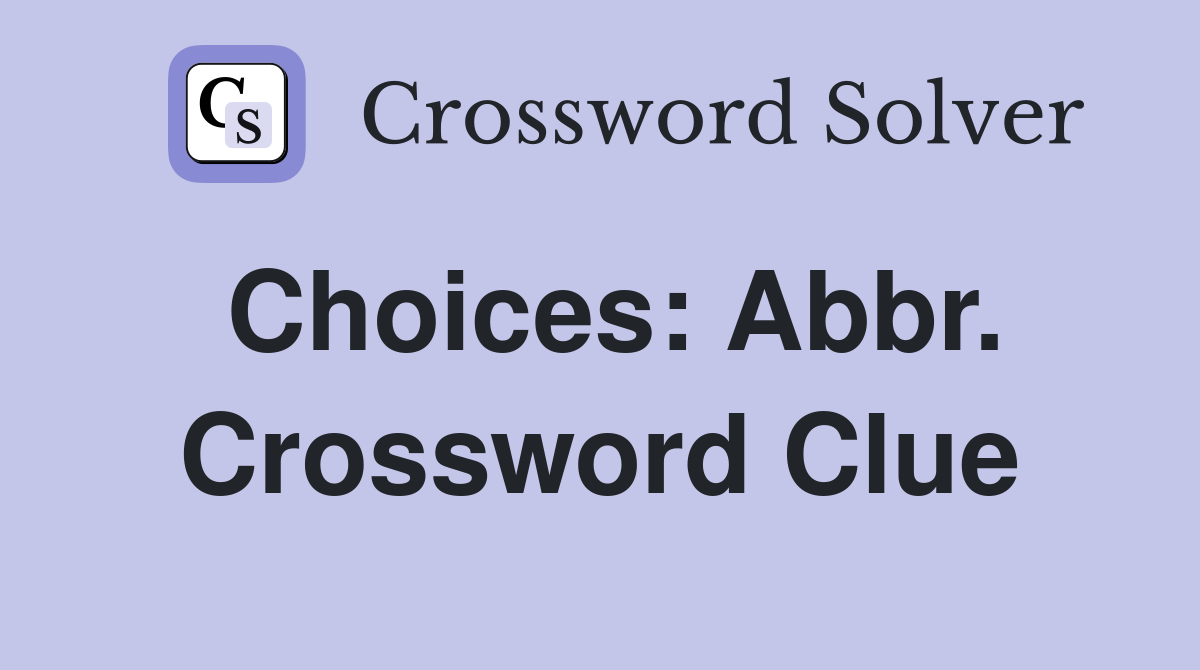 Choices: Abbr. Crossword Clue