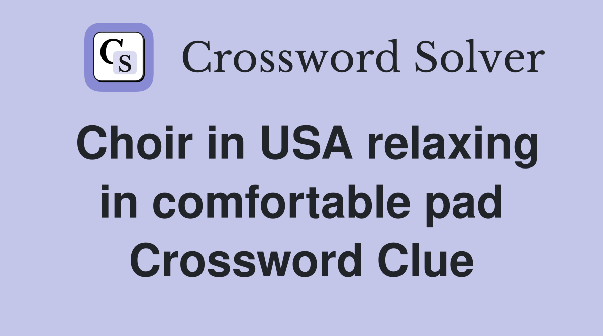 Choir in USA relaxing in comfortable pad Crossword Clue