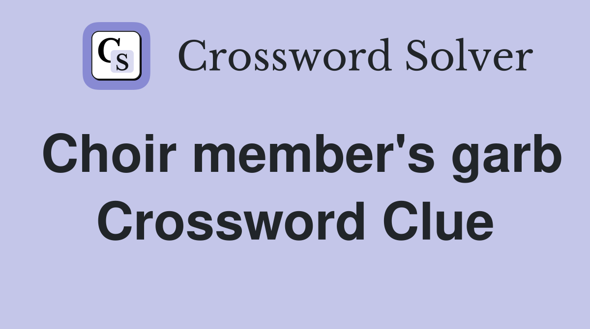 Choir member's garb Crossword Clue