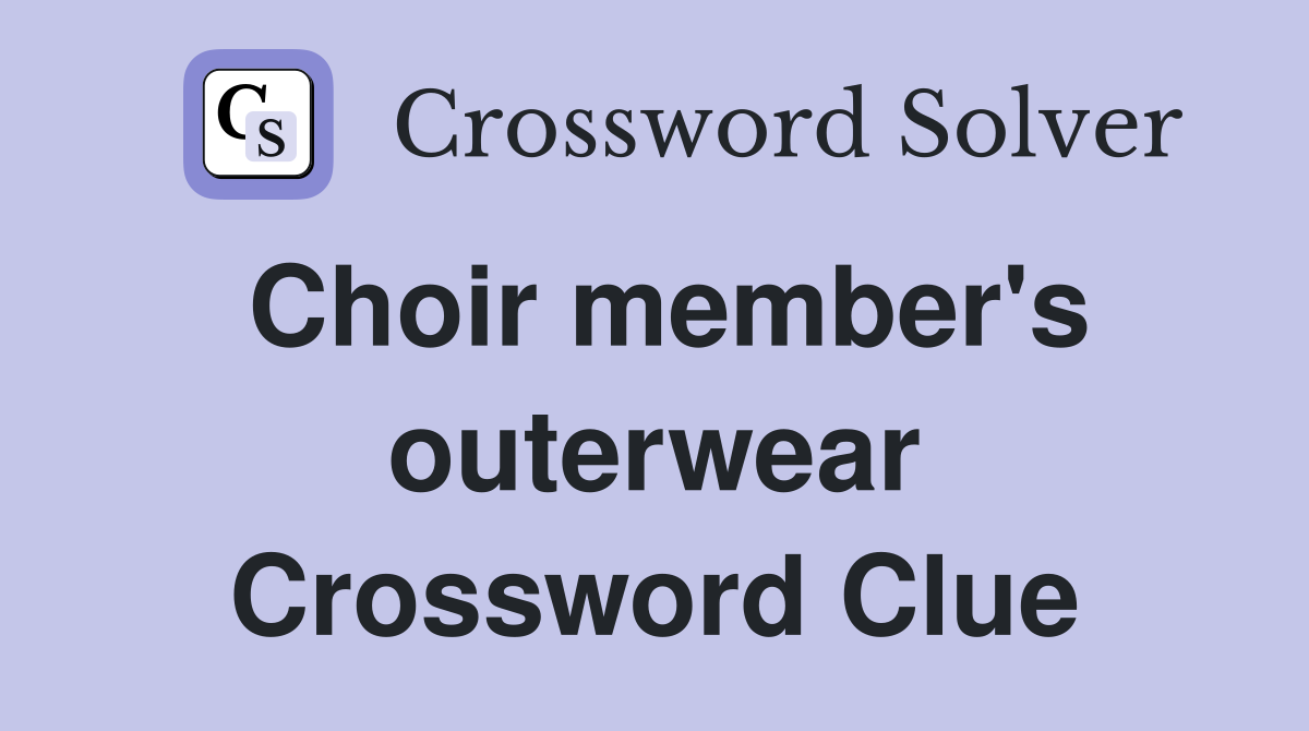 Choir member's outerwear Crossword Clue