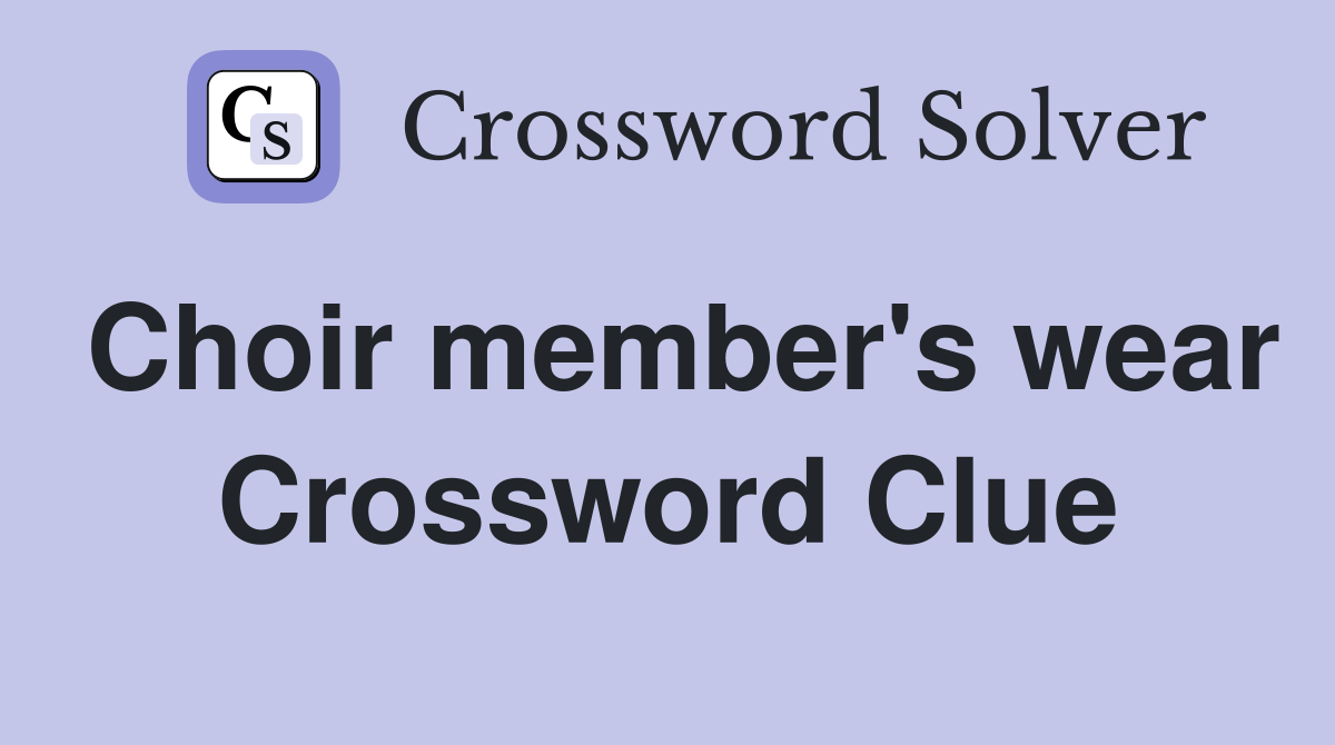 Choir member's wear Crossword Clue