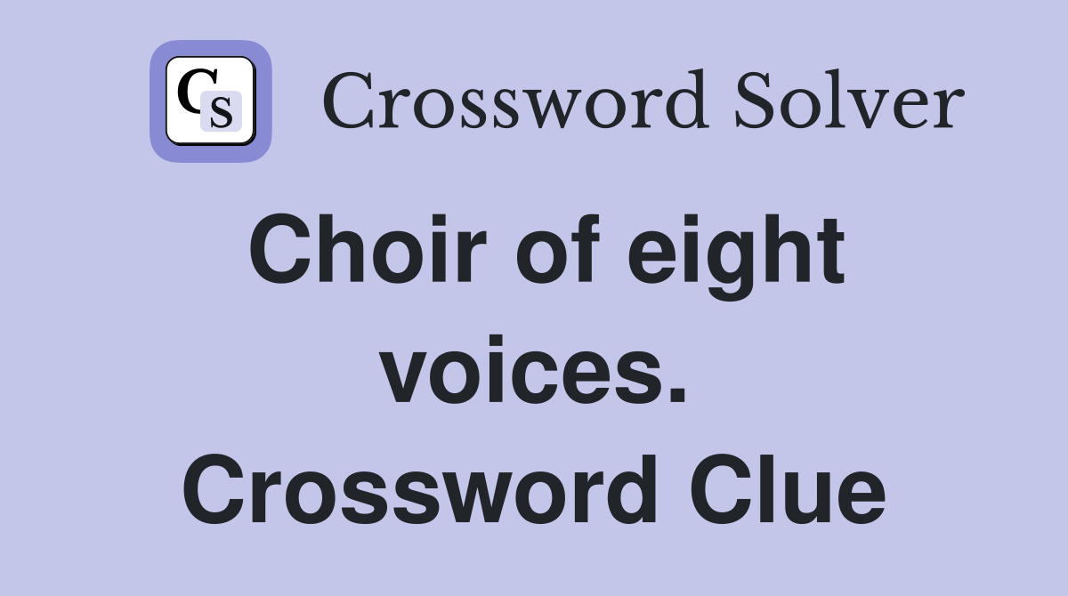 Choir of eight voices. Crossword Clue