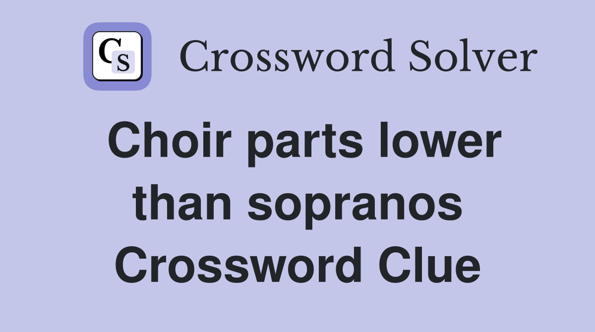 Choir parts lower than sopranos Crossword Clue