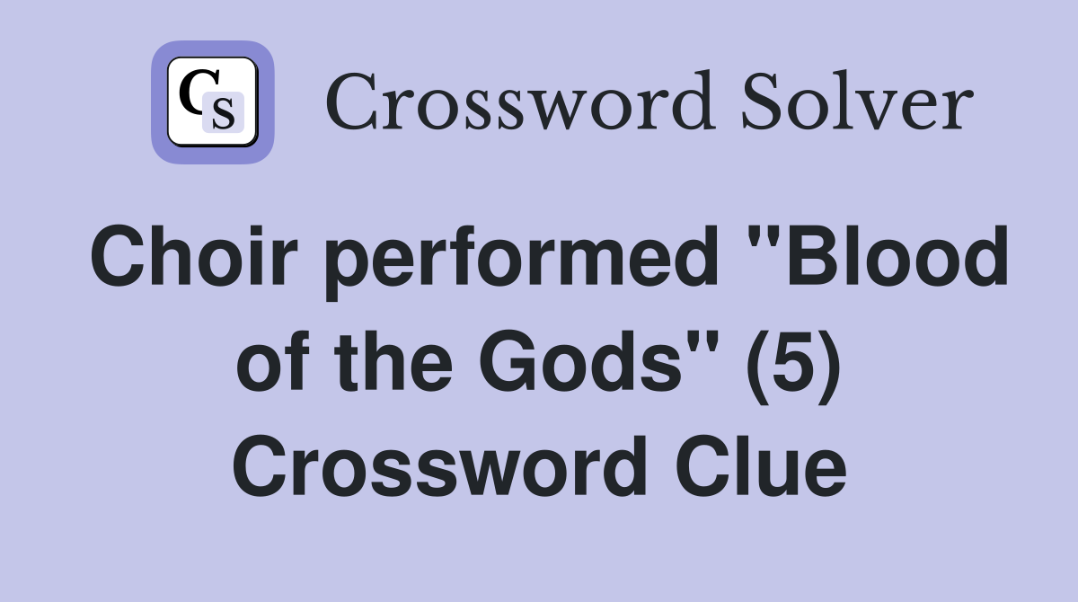 Choir performed "Blood of the Gods" (5) Crossword Clue