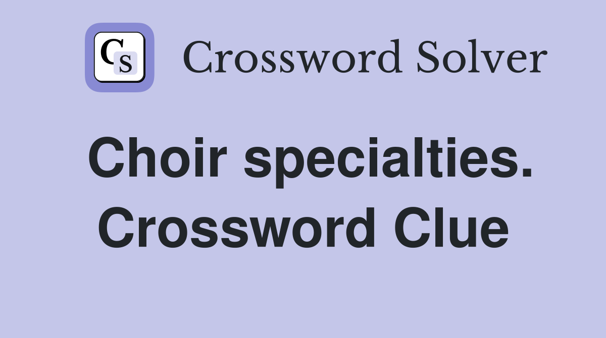 Choir specialties. Crossword Clue