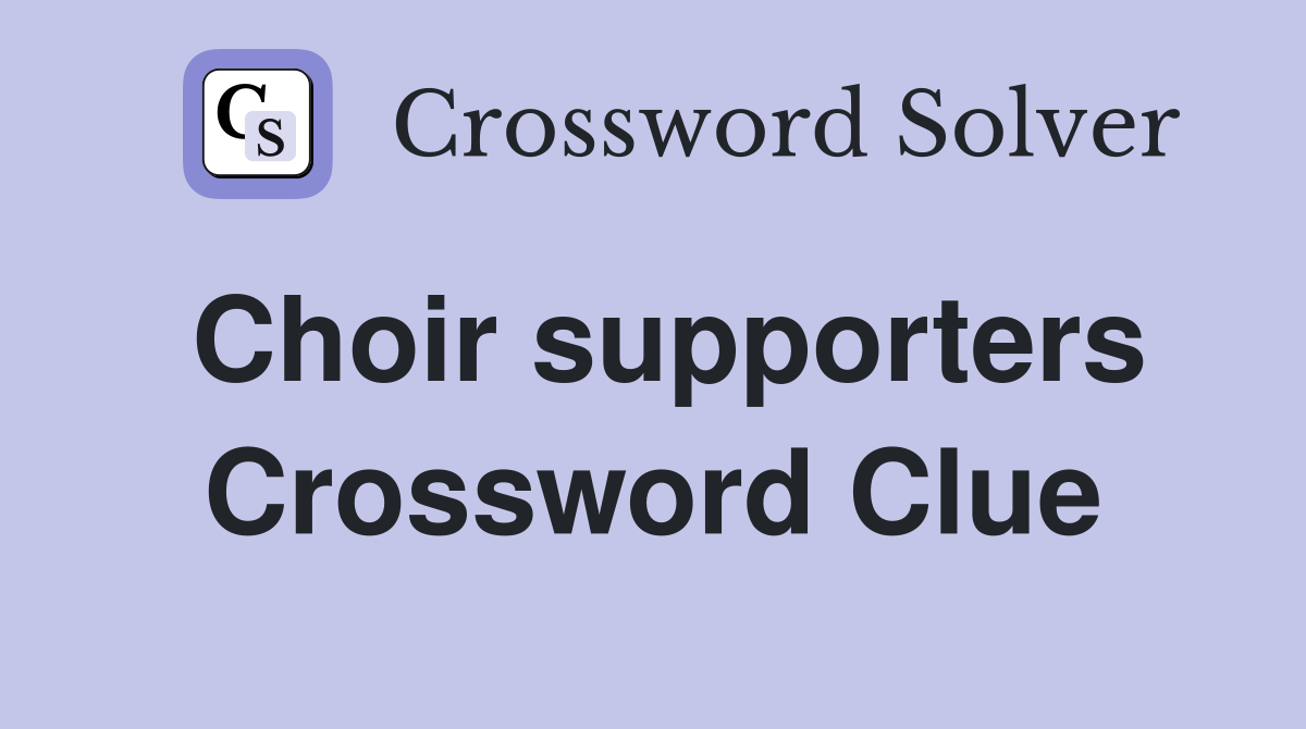 Choir supporters Crossword Clue