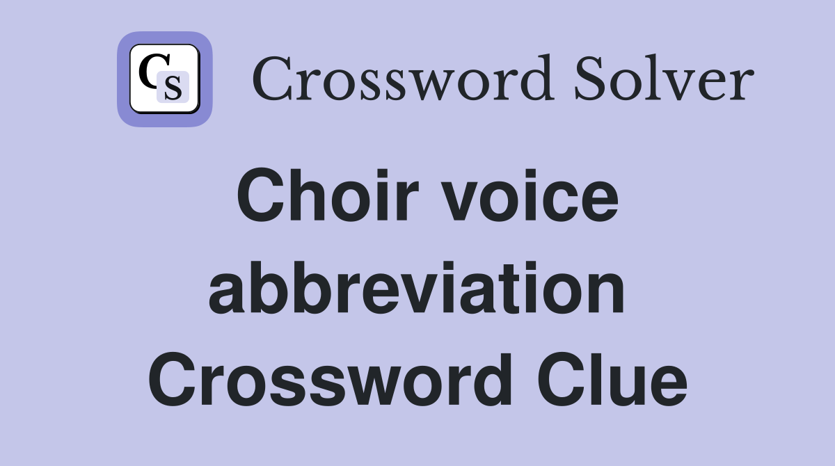 Choir voice abbreviation Crossword Clue