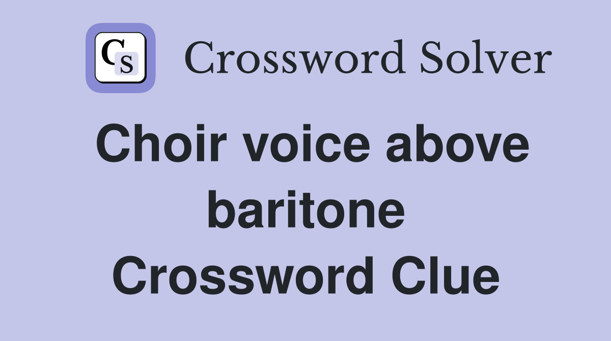 Choir voice above baritone Crossword Clue