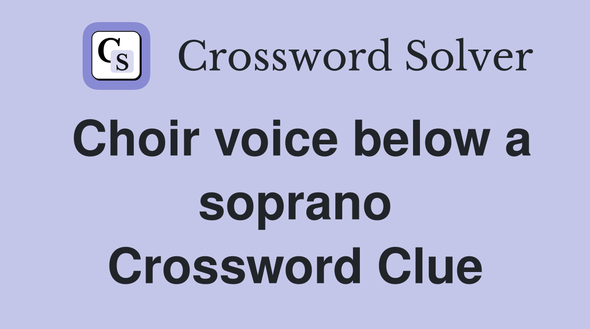 Choir voice below a soprano Crossword Clue