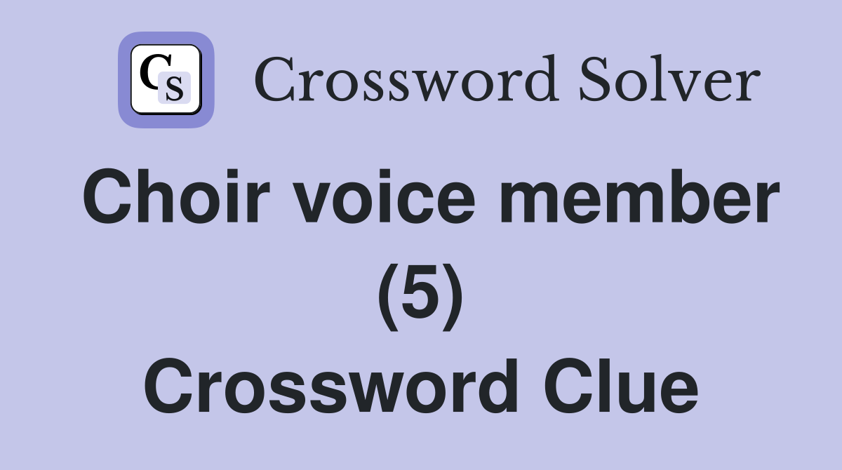 Choir voice member (5) Crossword Clue