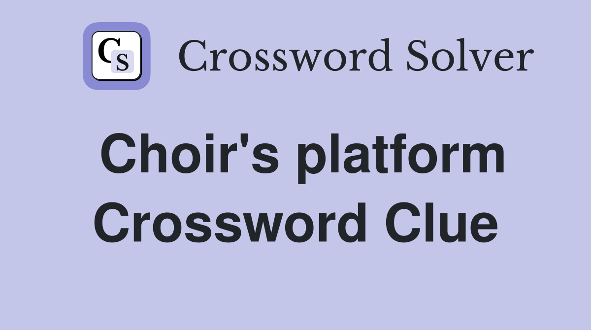Choir's platform Crossword Clue
