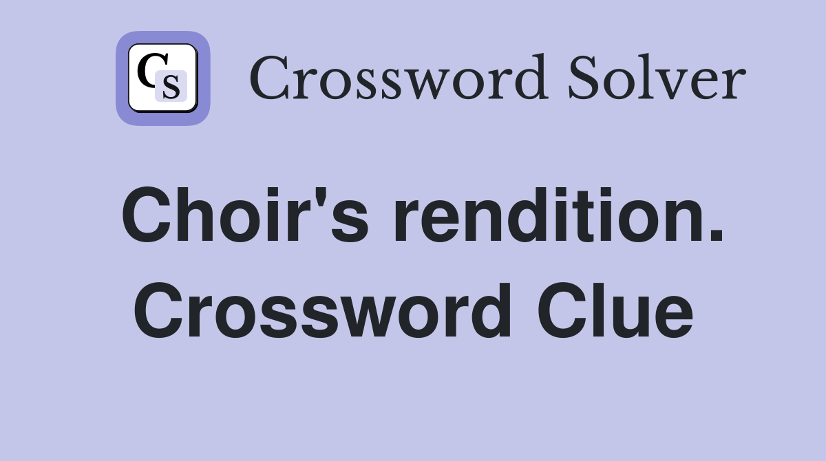 Choir's rendition. Crossword Clue