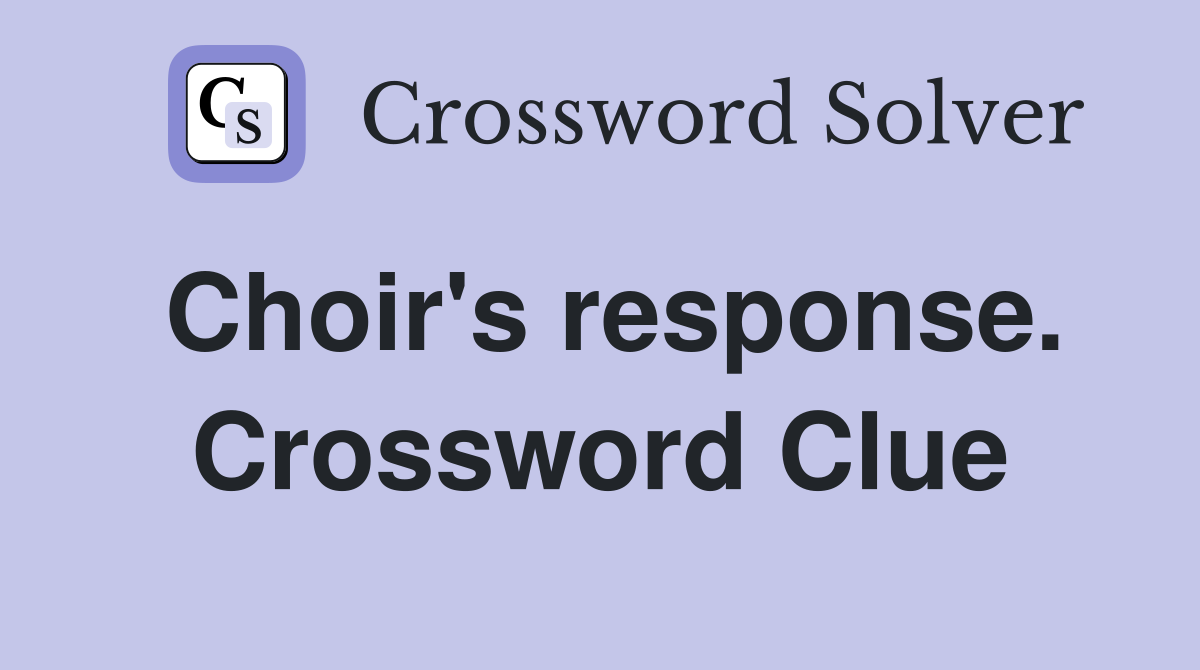 Choir's response. Crossword Clue