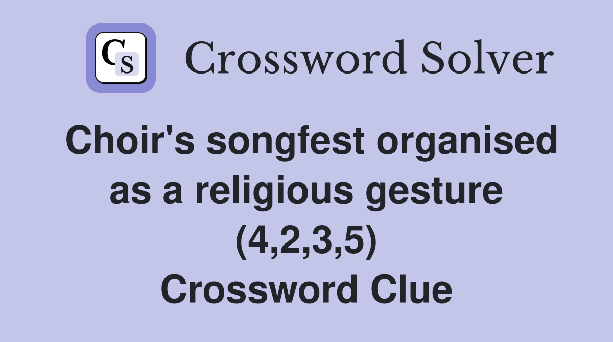 Choir's songfest organised as a religious gesture (4,2,3,5) Crossword Clue