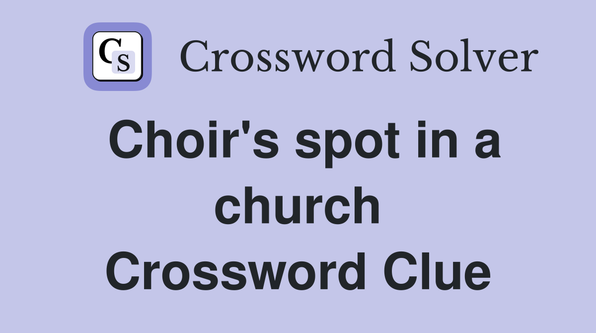 Choir's spot in a church Crossword Clue