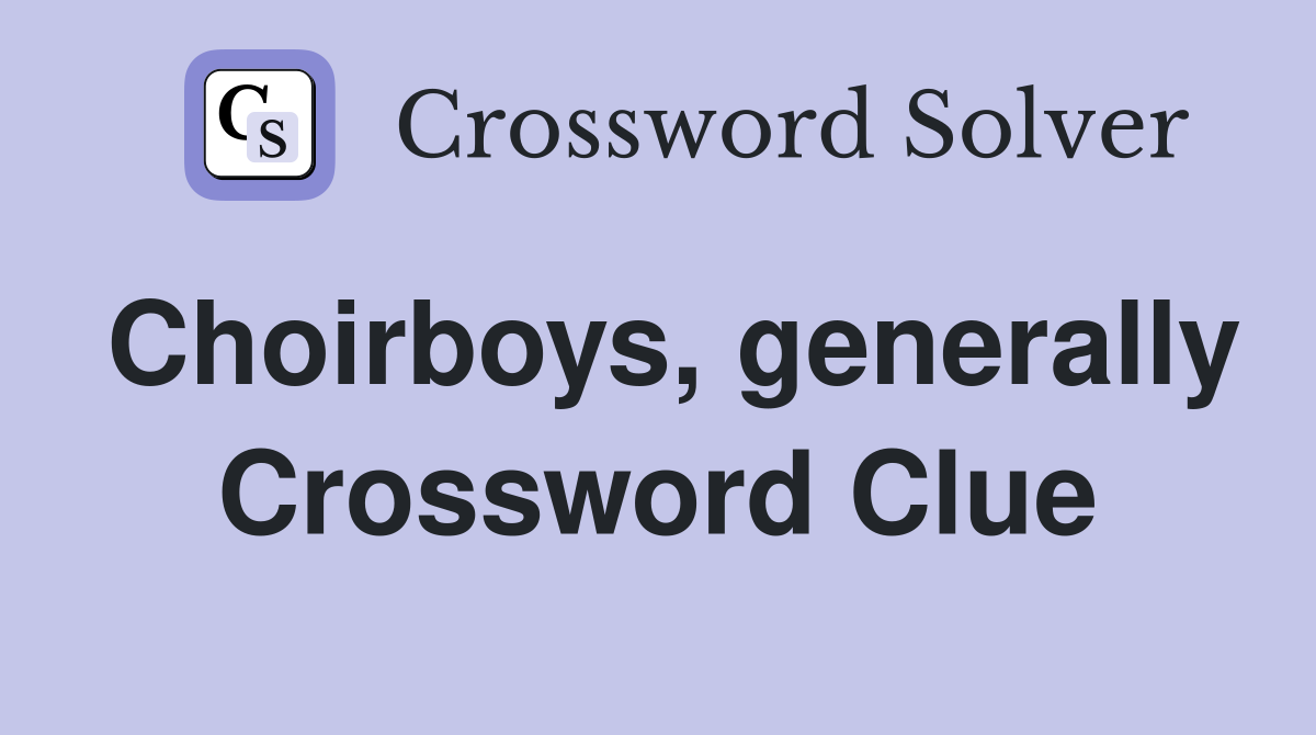 Choirboys, generally Crossword Clue