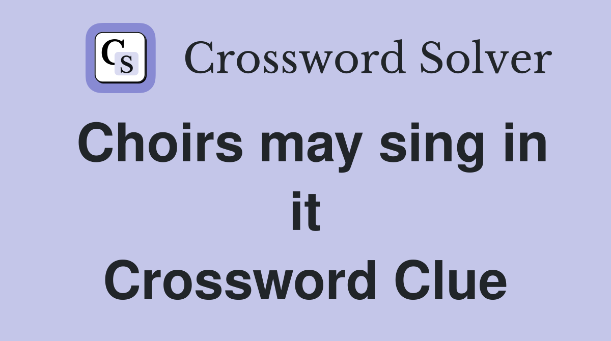 Choirs may sing in it Crossword Clue