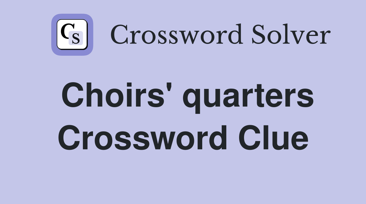 Choirs' quarters Crossword Clue