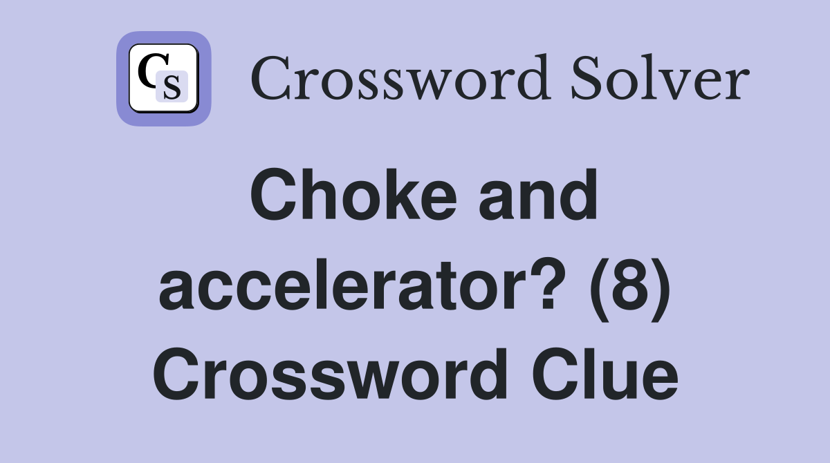 Choke and accelerator? (8) Crossword Clue