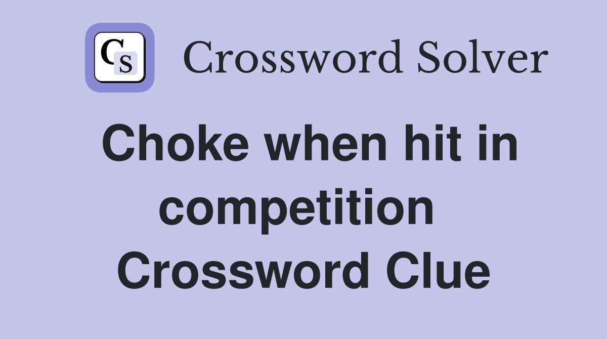 Choke when hit in competition  Crossword Clue