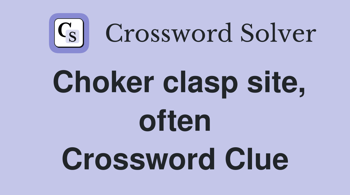 Choker clasp site, often Crossword Clue