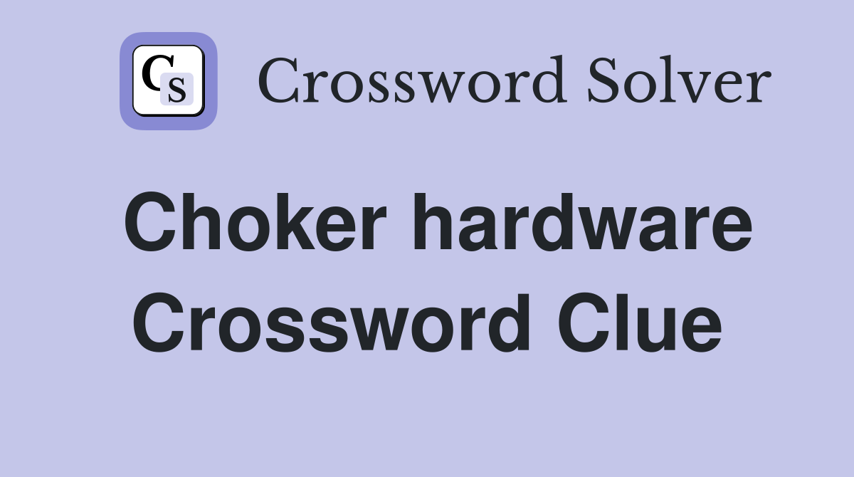 Choker hardware Crossword Clue