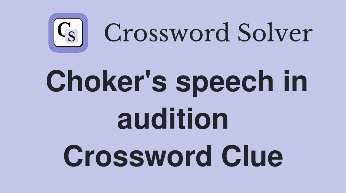 Choker's speech in audition Crossword Clue