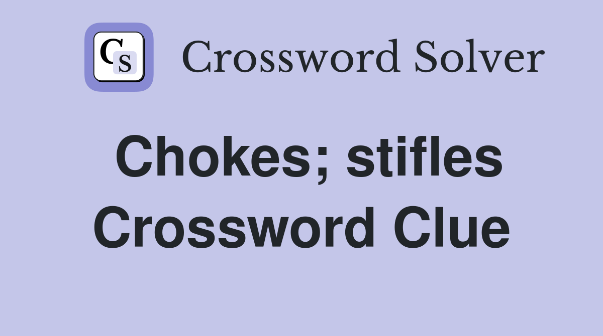 Chokes; stifles Crossword Clue