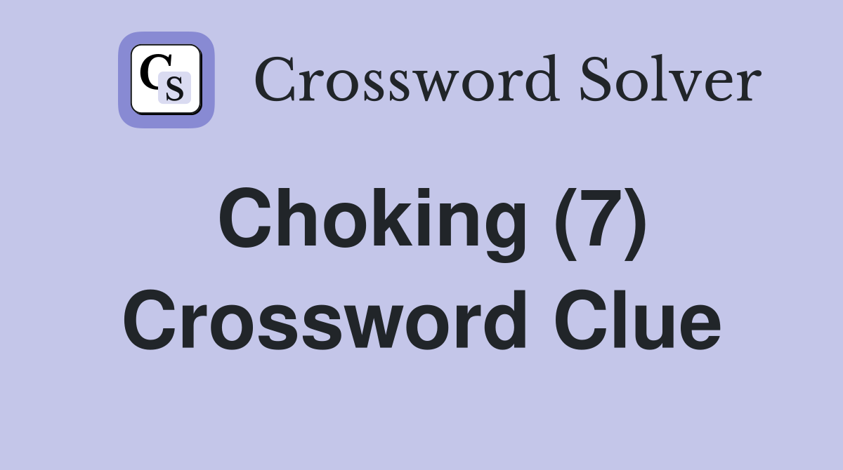 Choking (7) Crossword Clue
