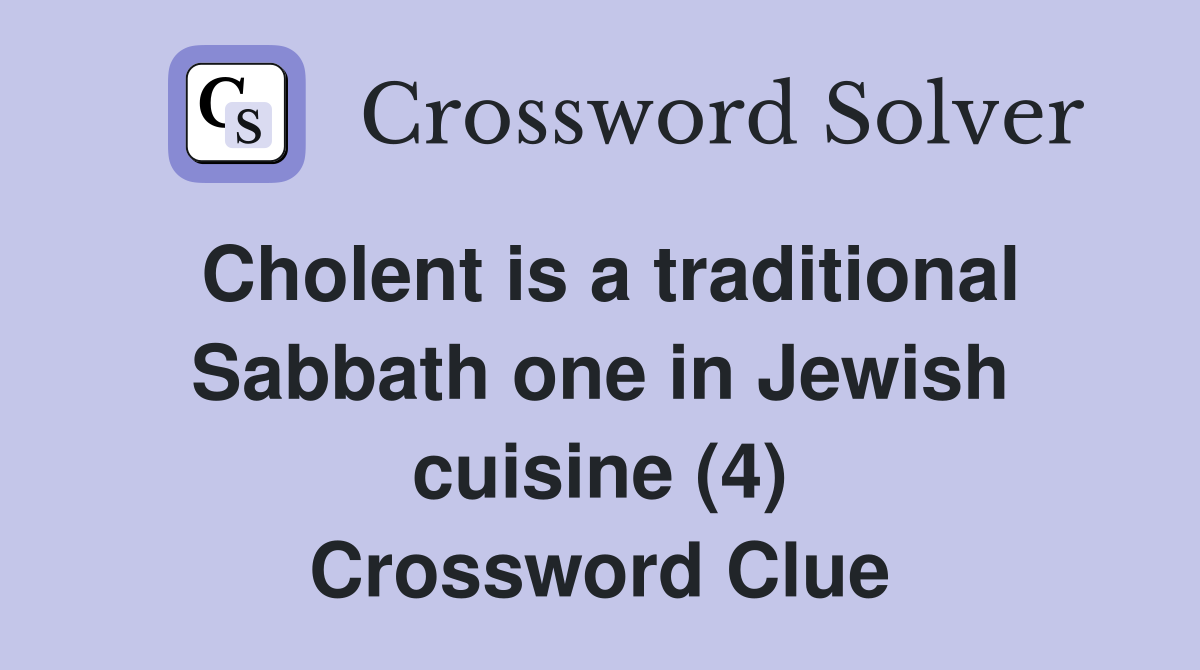 Cholent is a traditional Sabbath one in Jewish cuisine (4) Crossword Clue