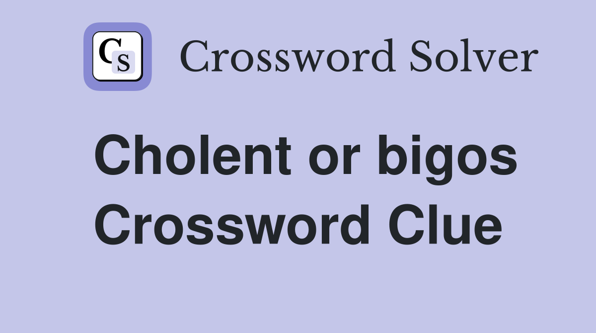 Cholent or bigos Crossword Clue