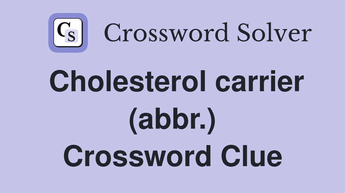 Cholesterol carrier (abbr.) Crossword Clue
