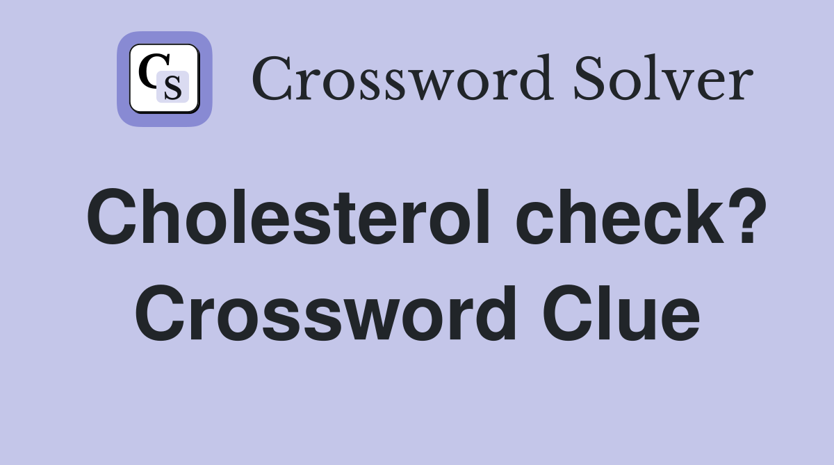 Cholesterol check? Crossword Clue
