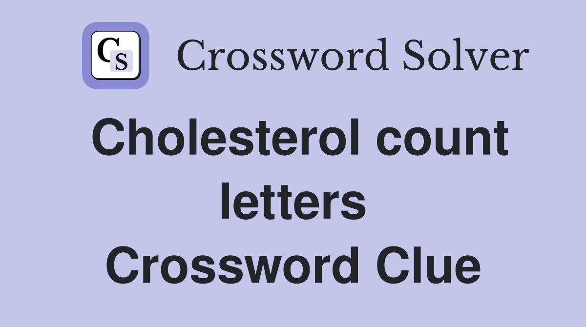 Cholesterol count letters Crossword Clue