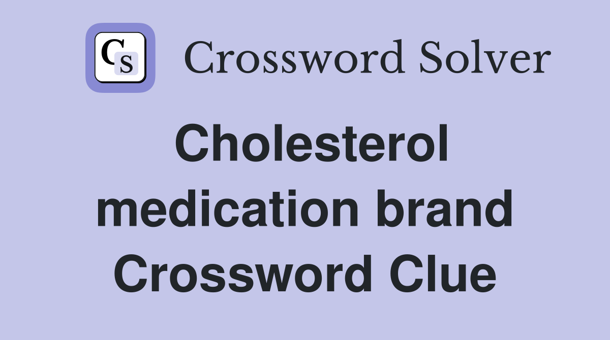 Cholesterol medication brand Crossword Clue