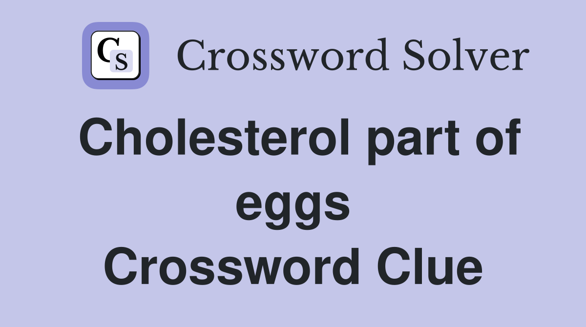 Cholesterol part of eggs Crossword Clue